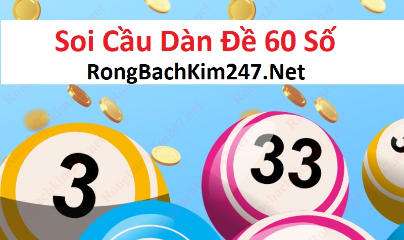 Soi cầu dàn đề 60 số bao trọn giải thưởng xổ số