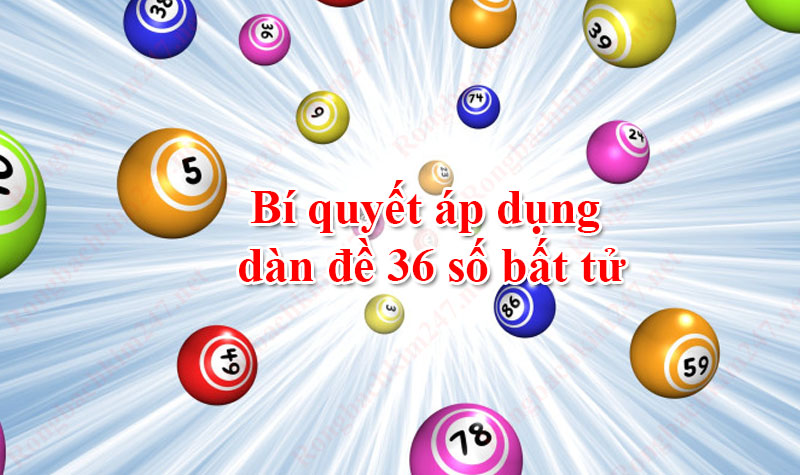 Bí quyết áp dụng dàn đề 36 số bất tử