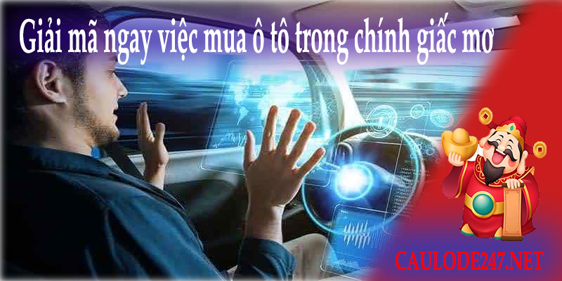 Giải mã ngay việc mua ô tô trong chính giấc mơ