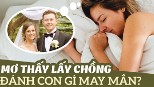 Mơ thấy lấy chồng đánh con gì