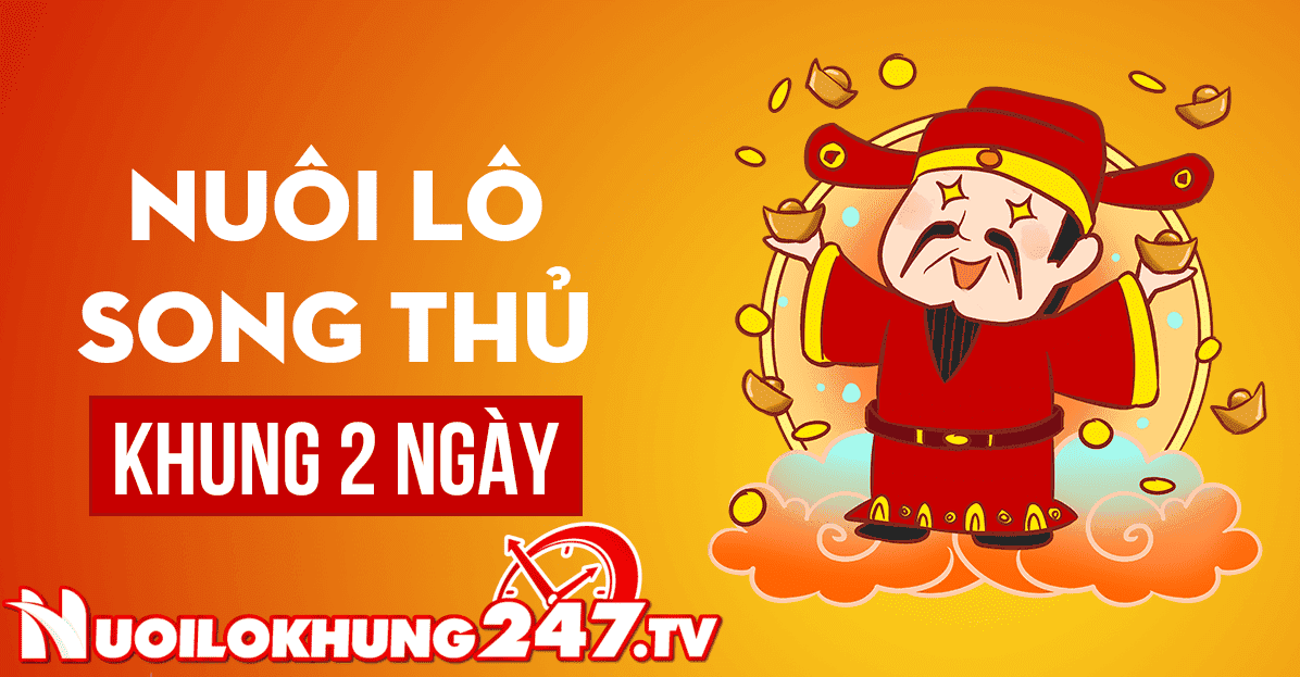 Nuôi Song Thủ Lô Khung 2 Ngày Chuẩn Xác Bất Bại Miễn phí