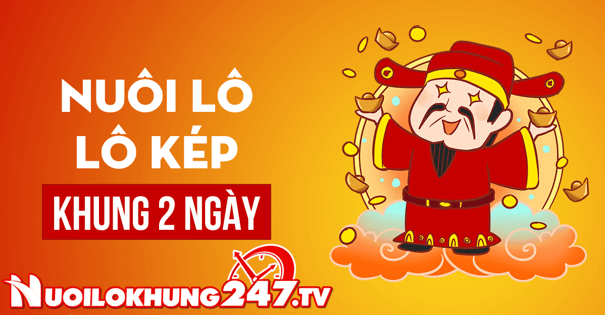 Nuôi Lô Kép Khung 2 Ngày 247 Miễn Phí Bất Bại Chính Xác 100