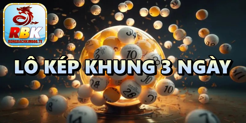 Lô Kép Khung 3 Ngày – Cách Soi Cầu Lô Kép Chính Xác Nhất