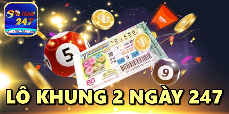 Nuôi Lô Khung 2 Ngày 247 Chuẩn Xác Bất Bại Miễn Phí