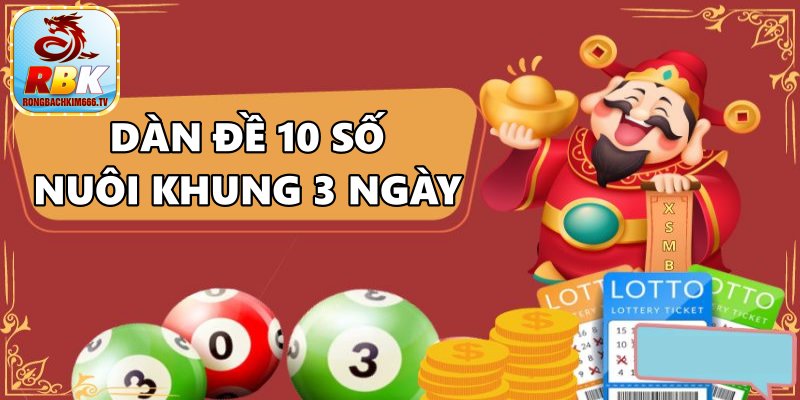 Nuôi Dàn Đề 10 Số Nuôi Khung 3 Ngày Cực Kỳ Chuẩn Xác