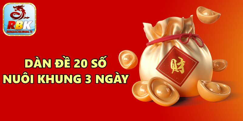 Soi Cầu Dàn Đề 20 Số Nuôi Khung 3 Ngày Hiệu Quả