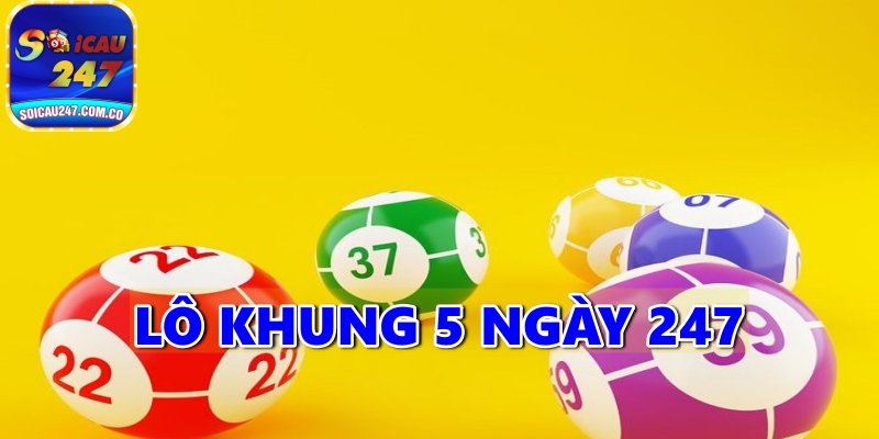 Hướng Dẫn Nuôi Lô Khung 5 Ngày 247 Miễn Phí Bất Bại