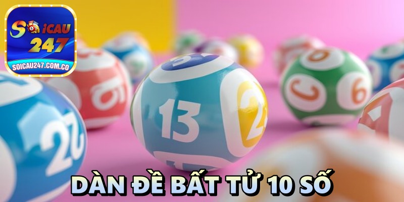 Dàn Đề Bất Tử 10 Số: Bắt Lô Đẹp Mọi Thời Điểm